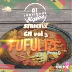 Dj Bigjoe - Strictly Gh Mix Vol. 3 Fufulize
